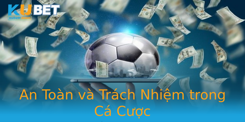 An Toàn và Trách Nhiệm trong Cá Cược An Toàn và Trách Nhiệm trong Cá Cược