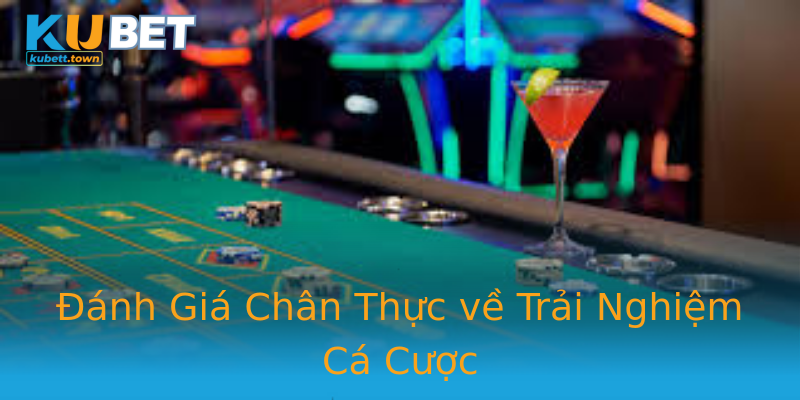 Đánh Giá Chân Thực về Trải Nghiệm Cá Cược Đánh Giá Chân Thực về Trải Nghiệm Cá Cược