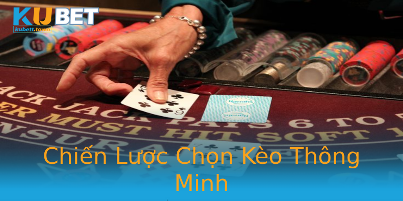 Chiến Lược Chọn Kèo Thông Minh Chiến Lược Chọn Kèo Thông Minh