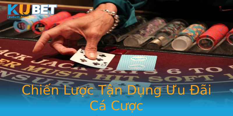 Chiến Lược Tận Dụng Ưu Đãi Cá Cược Chiến Lược Tận Dụng Ưu Đãi Cá Cược
