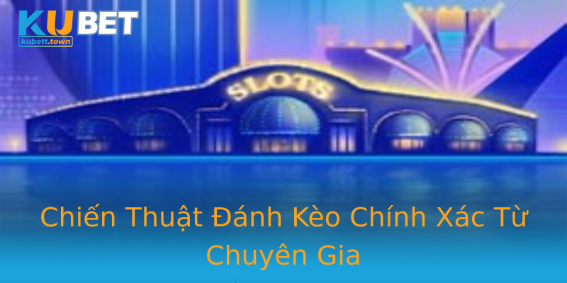 Chiến Thuật Đánh Kèo Chính Xác Từ Chuyên Gia Chiến Thuật Đánh Kèo Chính Xác Từ Chuyên Gia