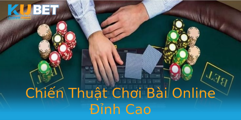 Chiến Thuật Chơi Bài Online Đỉnh Cao Chiến Thuật Chơi Bài Online Đỉnh Cao