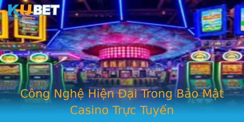Công Nghệ Hiện Đại Trong Bảo Mật Casino Trực Tuyến Công Nghệ Hiện Đại Trong Bảo Mật Casino Trực Tuyến
