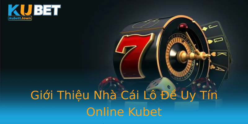 Giới Thiệu Nhà Cái Lô Đề Uy Tín Online Kubet Giới Thiệu Nhà Cái Lô Đề Uy Tín Online Kubet