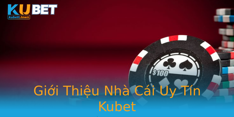 Giới Thiệu Nhà Cái Uy Tín Kubet Giới Thiệu Nhà Cái Uy Tín Kubet