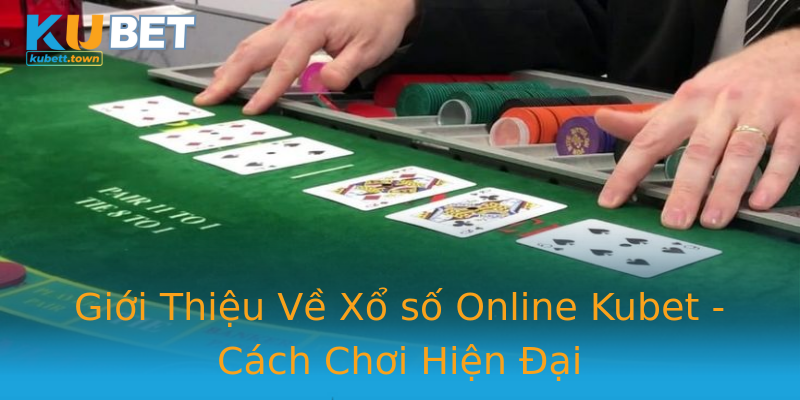 Giới Thiệu Về Xổ số Online Kubet - Cách Chơi Hiện Đại Giới Thiệu Về Xổ số Online Kubet - Cách Chơi Hiện Đại