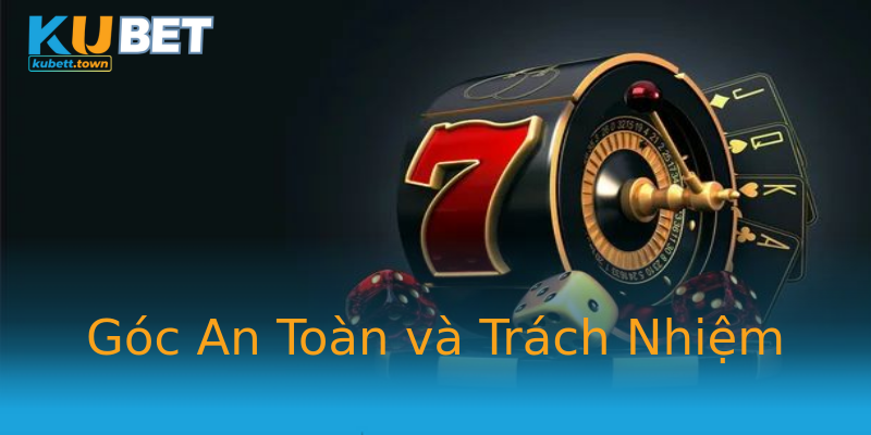 Góc An Toàn và Trách Nhiệm Góc An Toàn và Trách Nhiệm