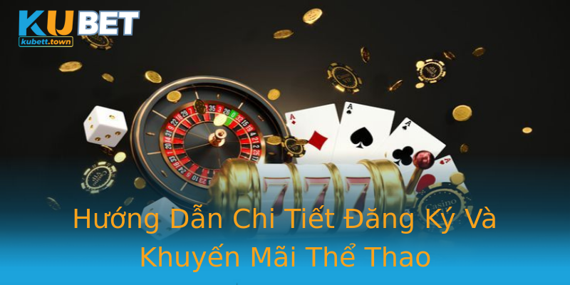 Hướng Dẫn Chi Tiết Đăng Ký Và Khuyến Mãi Thể Thao Hướng Dẫn Chi Tiết Đăng Ký Và Khuyến Mãi Thể Thao