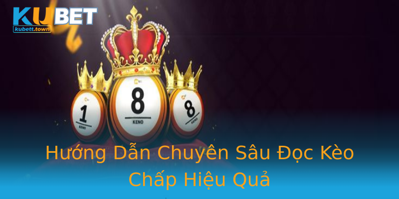 Hướng Dẫn Chuyên Sâu Đọc Kèo Chấp Hiệu Quả Hướng Dẫn Chuyên Sâu Đọc Kèo Chấp Hiệu Quả