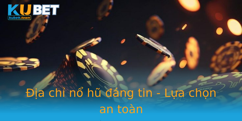Địa chỉ nổ hũ đáng tin - Lựa chọn an toàn Địa chỉ nổ hũ đáng tin - Lựa chọn an toàn