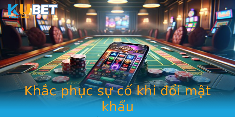 Khắc phục sự cố khi đổi mật khẩu Khắc phục sự cố khi đổi mật khẩu