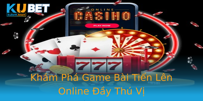 Khám Phá Game Bài Tiến Lên Online Đầy Thú Vị Khám Phá Game Bài Tiến Lên Online Đầy Thú Vị