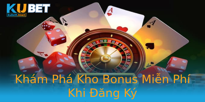 Khám Phá Kho Bonus Miễn Phí Khi Đăng Ký Khám Phá Kho Bonus Miễn Phí Khi Đăng Ký