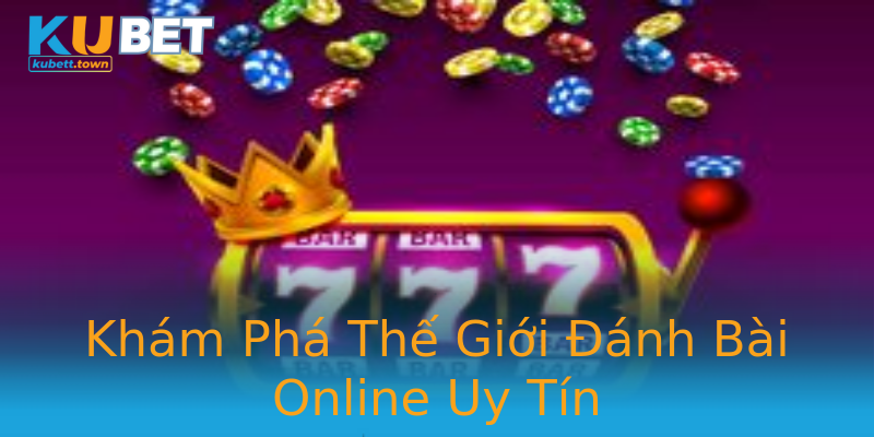 Khám Phá Thế Giới Đánh Bài Online Uy Tín Khám Phá Thế Giới Đánh Bài Online Uy Tín