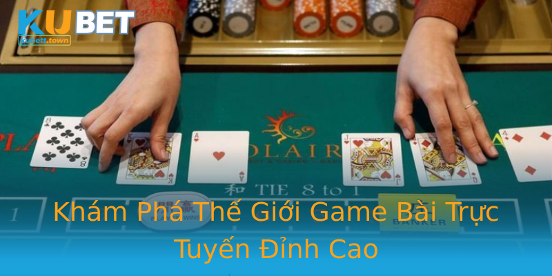 Khám Phá Thế Giới Game Bài Trực Tuyến Đỉnh Cao Khám Phá Thế Giới Game Bài Trực Tuyến Đỉnh Cao