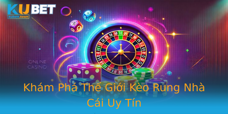 Khám Phá Thế Giới Kèo Rung Nhà Cái Uy Tín Khám Phá Thế Giới Kèo Rung Nhà Cái Uy Tín