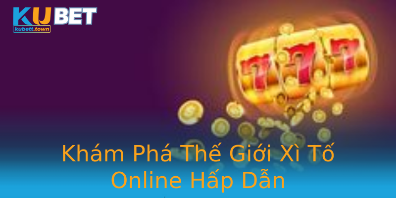 Khám Phá Thế Giới Xì Tố Online Hấp Dẫn Khám Phá Thế Giới Xì Tố Online Hấp Dẫn