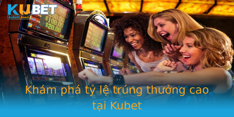 Khám phá tỷ lệ trúng thưởng cao tại Kubet Khám phá tỷ lệ trúng thưởng cao tại Kubet