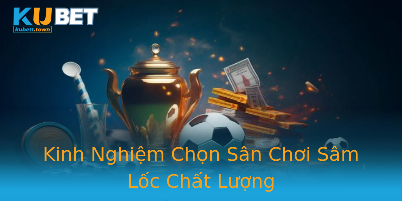 Kinh Nghiệm Chọn Sân Chơi Sâm Lốc Chất Lượng Kinh Nghiệm Chọn Sân Chơi Sâm Lốc Chất Lượng