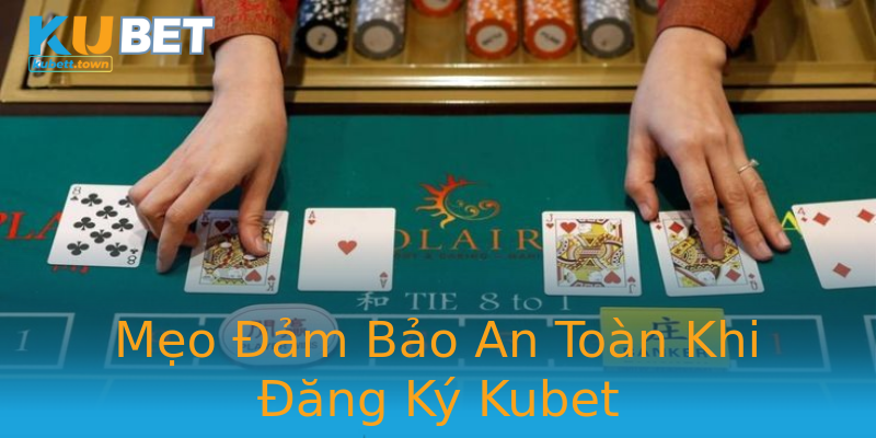 Mẹo Đảm Bảo An Toàn Khi Đăng Ký Kubet Mẹo Đảm Bảo An Toàn Khi Đăng Ký Kubet