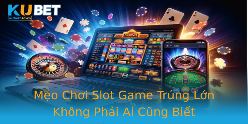 Mẹo Chơi Slot Game Trúng Lớn Không Phải Ai Cũng Biết Mẹo Chơi Slot Game Trúng Lớn Không Phải Ai Cũng Biết
