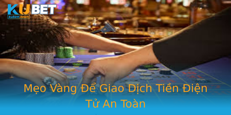 Mẹo Vàng Để Giao Dịch Tiền Điện Tử An Toàn Mẹo Vàng Để Giao Dịch Tiền Điện Tử An Toàn