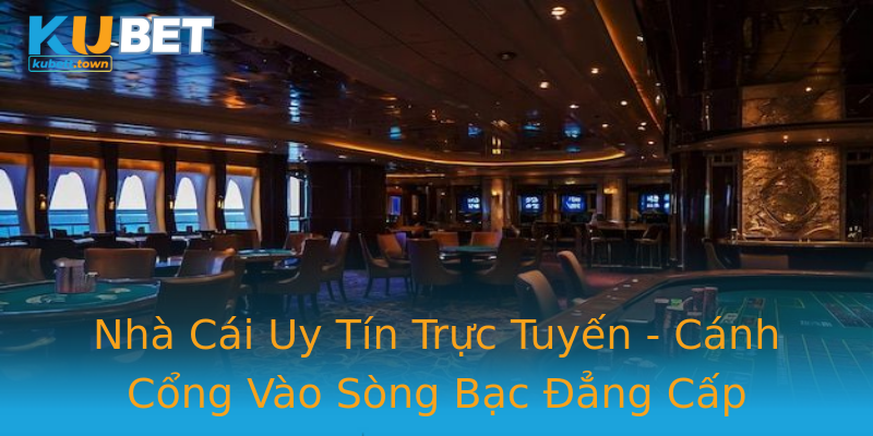 Nhà Cái Uy Tín Trực Tuyến - Cánh Cổng Vào Sòng Bạc Đẳng Cấp Nhà Cái Uy Tín Trực Tuyến - Cánh Cổng Vào Sòng Bạc Đẳng Cấp