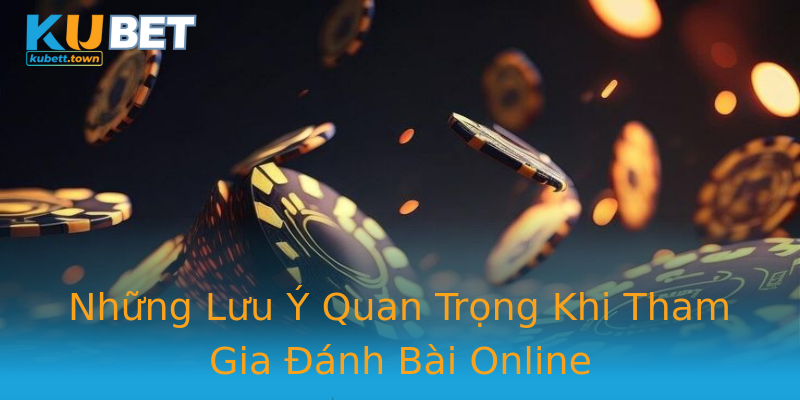 Những Lưu Ý Quan Trọng Khi Tham Gia Đánh Bài Online Những Lưu Ý Quan Trọng Khi Tham Gia Đánh Bài Online