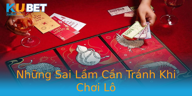 Những Sai Lầm Cần Tránh Khi Chơi Lô Những Sai Lầm Cần Tránh Khi Chơi Lô