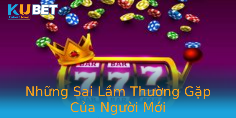 Những Sai Lầm Thường Gặp Của Người Mới Những Sai Lầm Thường Gặp Của Người Mới
