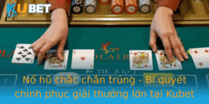 No Hu Chac Chan Trung Bi Quyet Chinh Phuc Giai Thuong Lon Tai Kubet