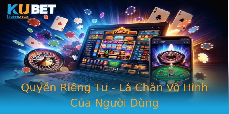 Quyền Riêng Tư - Lá Chắn Vô Hình Của Người Dùng Quyền Riêng Tư - Lá Chắn Vô Hình Của Người Dùng