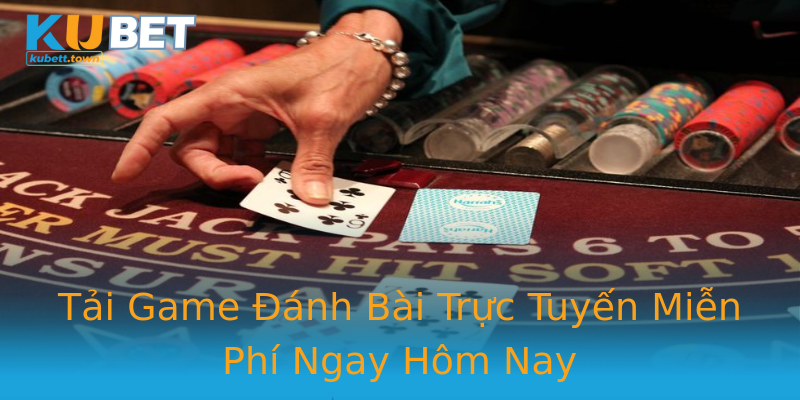 Tải Game Đánh Bài Trực Tuyến Miễn Phí Ngay Hôm Nay Tải Game Đánh Bài Trực Tuyến Miễn Phí Ngay Hôm Nay