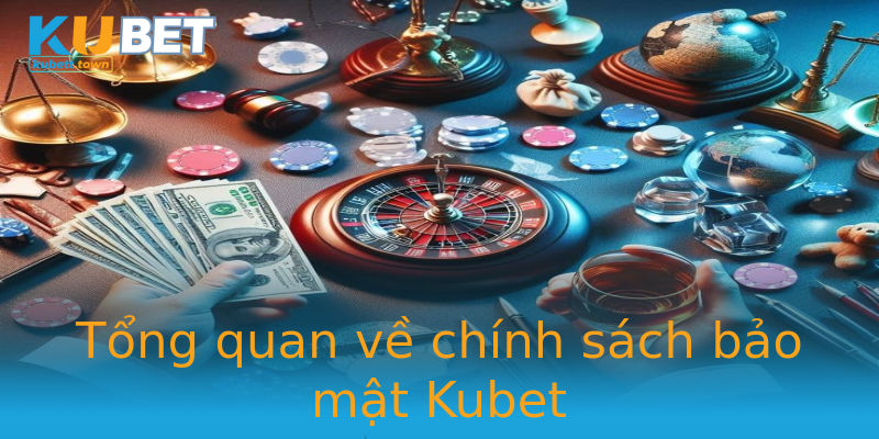 Tổng quan về chính sách bảo mật Kubet Tổng quan về chính sách bảo mật Kubet