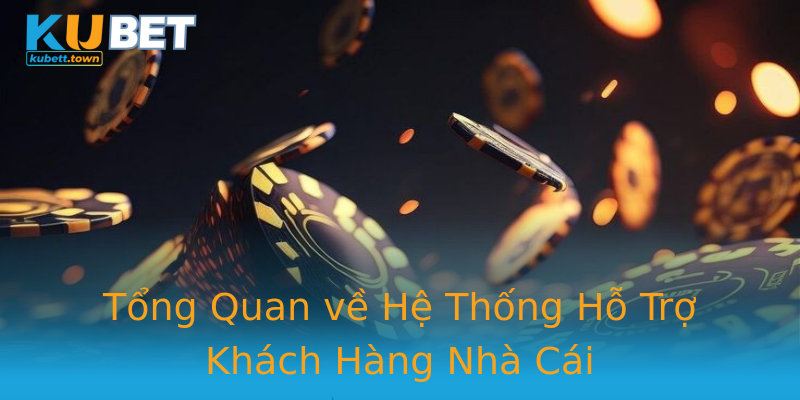 Tổng Quan về Hệ Thống Hỗ Trợ Khách Hàng Nhà Cái Tổng Quan về Hệ Thống Hỗ Trợ Khách Hàng Nhà Cái