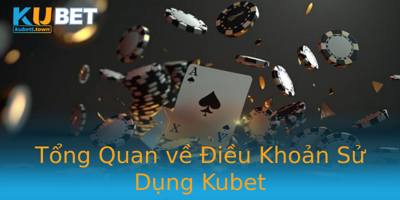 Tổng Quan về Điều Khoản Sử Dụng Kubet Tổng Quan về Điều Khoản Sử Dụng Kubet