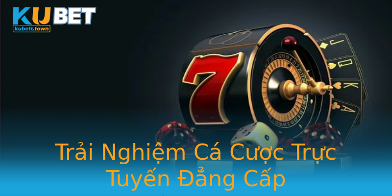 Trải Nghiệm Cá Cược Trực Tuyến Đẳng Cấp Trải Nghiệm Cá Cược Trực Tuyến Đẳng Cấp