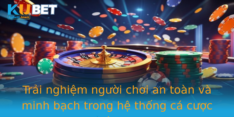 Trải nghiệm người chơi an toàn và minh bạch trong hệ thống cá cược hiện đại Trải nghiệm người chơi an toàn và minh bạch trong hệ thống cá cược hiện đại