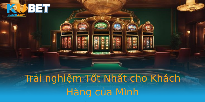 Trải nghiệm Tốt Nhất cho Khách Hàng của Mình Trải nghiệm Tốt Nhất cho Khách Hàng của Mình