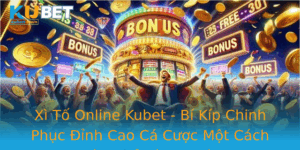 Xi To Online Kubet Bi Kip Chinh Phuc Inh Cao Ca Cuoc Mot Cach Hieu Qua Va An Toan